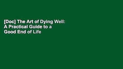 [Doc] The Art of Dying Well: A Practical Guide to a Good End of Life