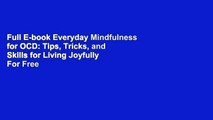 Full E-book Everyday Mindfulness for OCD: Tips, Tricks, and Skills for Living Joyfully  For Free