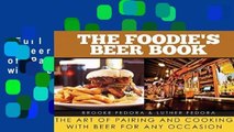 Full E-book  The Foodie s Beer Book: The Art of Pairing and Cooking with Beer for Any Occasion