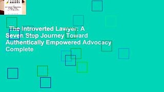 The Introverted Lawyer: A Seven Step Journey Toward Authentically Empowered Advocacy Complete