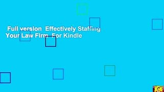 Full version  Effectively Staffing Your Law Firm  For Kindle