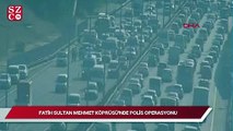 Fatih Sultan Mehmet köprüsünde polis operasyonu