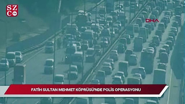Fatih Sultan Mehmet köprüsünde polis operasyonu