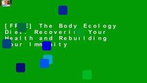 [FREE] The Body Ecology Diet: Recovering Your Health and Rebuilding Your Immunity