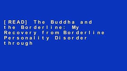 [READ] The Buddha and the Borderline: My Recovery from Borderline Personality Disorder through