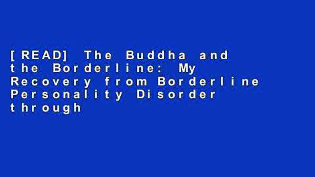 [READ] The Buddha and the Borderline: My Recovery from Borderline Personality Disorder through