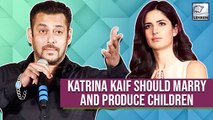When Salman Khan Asked Katrina Kaif To Marry And Produce Children