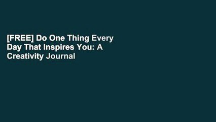 [FREE] Do One Thing Every Day That Inspires You: A Creativity Journal