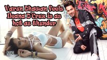 Varun Dhawan feels Ileana D'Cruz is as hot as thunder