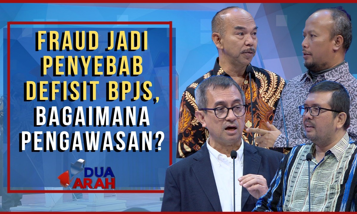 Fraud Jadi Penyebab Defisit BPJS, Bagaimana Pengawasan? - DUA ARAH