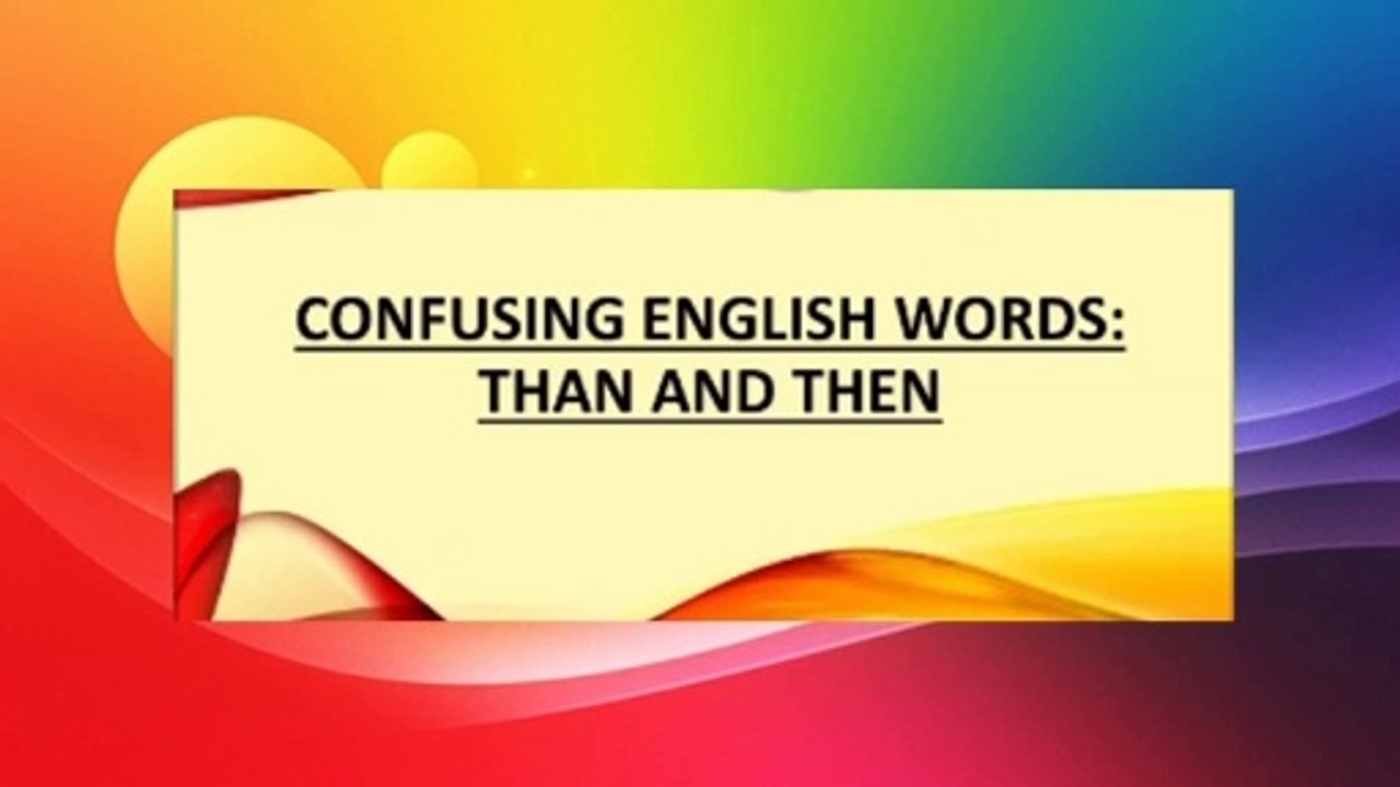 (In_English)_THAN,_and_THEN,_confusing_words_in_English