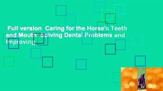 Full version  Caring for the Horse's Teeth and Mouth: Solving Dental Problems and Improving