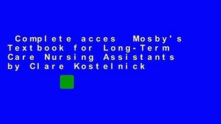 Complete acces  Mosby's Textbook for Long-Term Care Nursing Assistants by Clare Kostelnick