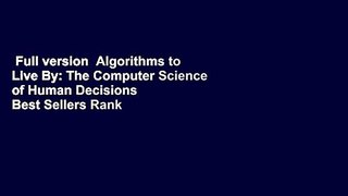 Full version  Algorithms to Live By: The Computer Science of Human Decisions  Best Sellers Rank :