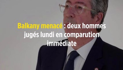 Balkany menacé : deux hommes jugés lundi en comparution immédiate