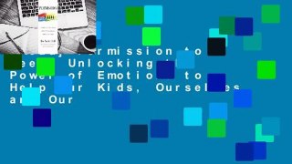 [Read] Permission to Feel: Unlocking the Power of Emotions to Help Our Kids, Ourselves, and Our