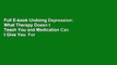 Full E-book Undoing Depression: What Therapy Doesn t Teach You and Medication Can t Give You  For