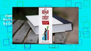 How to Repair Your Credit, Overcome Debt Forever, and  Delete Bad Credit Fast by Using Federal