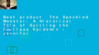 Best product  The Speckled Monster: A Historical Tale of Battling the Smallpox Epidemic - Jennifer