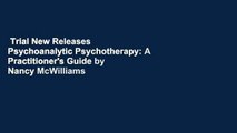 Trial New Releases  Psychoanalytic Psychotherapy: A Practitioner's Guide by Nancy McWilliams