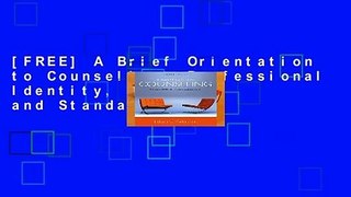 [FREE] A Brief Orientation to Counseling: Professional Identity, History, and Standards