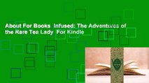 About For Books  Infused: The Adventures of the Rare Tea Lady  For Kindle