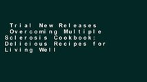 Trial New Releases  Overcoming Multiple Sclerosis Cookbook: Delicious Recipes for Living Well