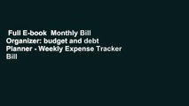 Full E-book  Monthly Bill Organizer: budget and debt Planner - Weekly Expense Tracker Bill