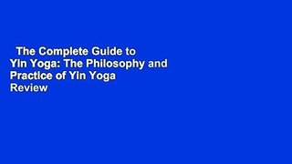 The Complete Guide to Yin Yoga: The Philosophy and Practice of Yin Yoga  Review