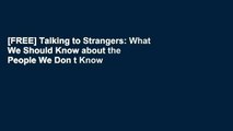 [FREE] Talking to Strangers: What We Should Know about the People We Don t Know