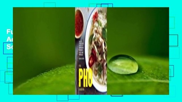 Full E-book The Pho Cookbook: Easy to Adventurous Recipes for Vietnam's Favorite Soup and Noodles