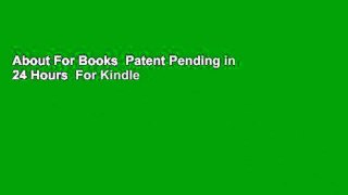 About For Books  Patent Pending in 24 Hours  For Kindle
