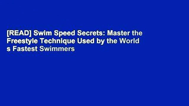 [READ] Swim Speed Secrets: Master the Freestyle Technique Used by the World s Fastest Swimmers