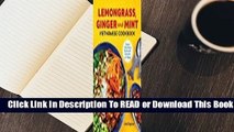 [Read] Lemongrass, Ginger and Mint Vietnamese Cookbook: Classic Vietnamese Restaurant Favorites at