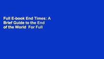 Full E-book End Times: A Brief Guide to the End of the World  For Full