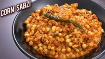 Corn Sabzi | How To Make Creamy Masala Corn Curry | Best Masala Corn Curry recipe | Ruchi