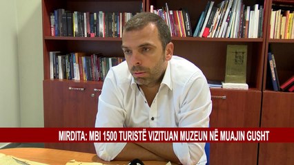 MIRDITA: MBI 1500 TURISTË VIZITUAN MUZEUN NË MUAJIN GUSHT
