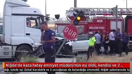Niğde'de kaza hatay emniyet müdürü'nün eşi öldü, kendisi ve 2 çocuğu ağır yaralandı-2