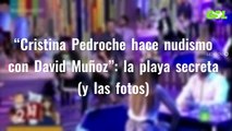 “Cristina Pedroche hace nudismo con David Muñoz”: la playa secreta (y las fotos)