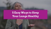 5 Easy Ways to Keep Your Lungs Healthy