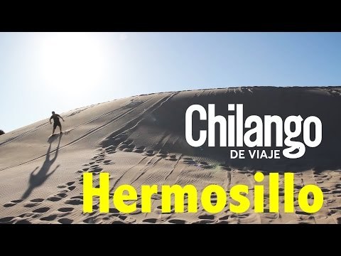 Los 5 lugares que debes visitar en Hermosillo | ChilangoDeViaje