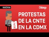 Protestas de la CNTE en la CDMX | AlChile