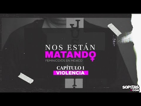 Nos Están Matando: Feminicidios en México. Estos son los casos de Jessica, Fernanda y Camila