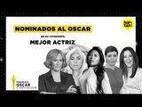 Rumbo al Oscar - Las nominadas a Mejor Actriz