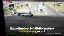 Hatay Emniyet Müdürü Karabörk trafik kazası geçirdi