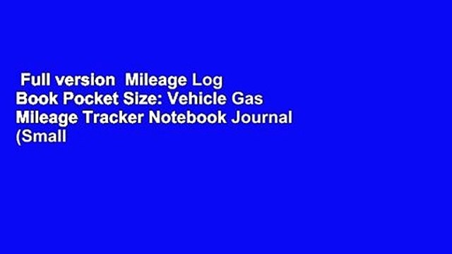 Full version Mileage Log Book Pocket Size: Vehicle Gas Mileage Tracker Notebook Journal (Small