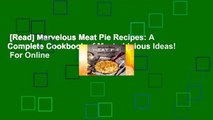 [Read] Marvelous Meat Pie Recipes: A Complete Cookbook of Meaty-Licious Ideas!  For Online