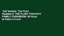Full Version  The Plant Paradox 5  THE PLANT PARADOX FAMILY COOKBOOK: 80 Ways to Feed a Crowd