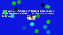 Full version  Adverse Childhood Experiences: What Students and Health Professionals Need to Know