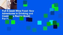 Full E-book Wine Food: New Adventures in Drinking and Cooking [a Recipe Book]  For Full